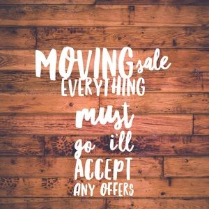 Everything must go ACCEPTING ALL OFFERS